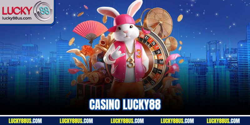 Casino Lucky88 | Sân Chơi Đỉnh Cao Cho Tín Đồ Cá Cược Online