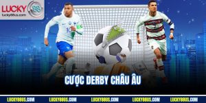 Cược Derby Châu Âu | Trải Nghiệm Thể Thao Bùng Nổ Lucky88