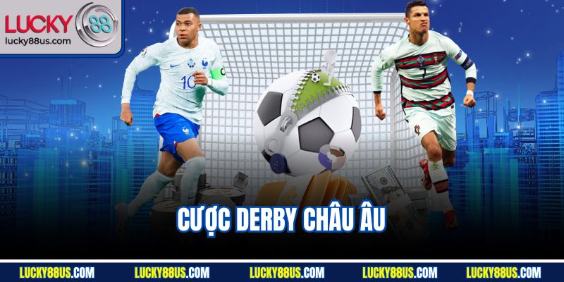Cược Derby Châu Âu | Trải Nghiệm Thể Thao Bùng Nổ Lucky88