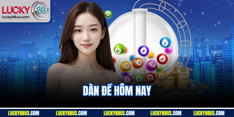 Dàn Đề Hôm Nay | Những Loại Hiệu Quả Từ Chuyên Gia Lucky88