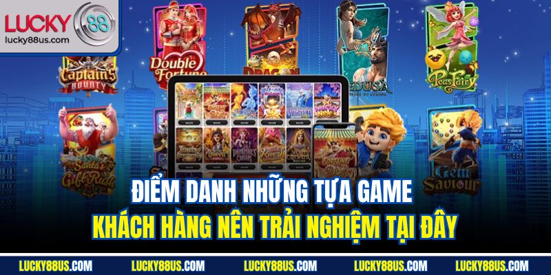 Điểm danh những tựa game khách hàng nên trải nghiệm tại đây