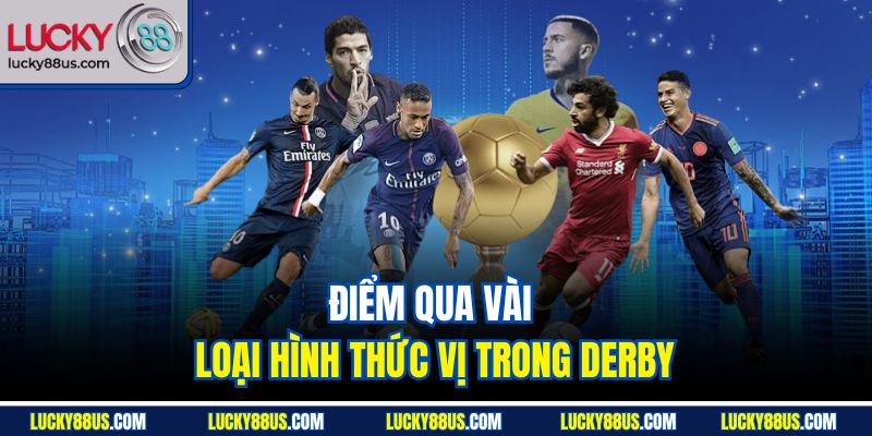 Điểm qua vài loại hình thức vị trong derby