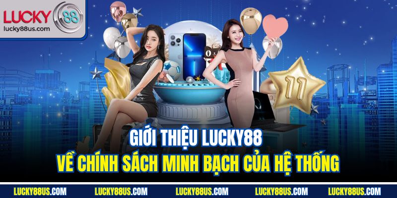 Giới thiệu Lucky88 về chính sách minh bạch của hệ thống