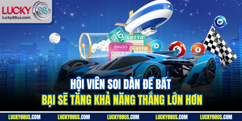 Hội viên soi dàn đề bất bại sẽ tăng khả năng thắng lớn hơn