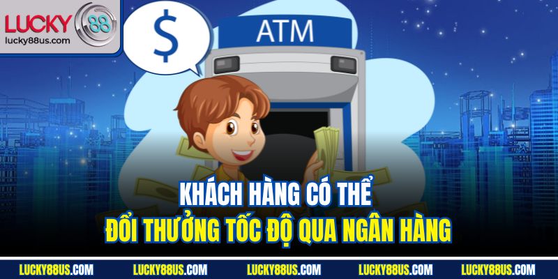 Khách hàng có thể đổi thưởng tốc độ qua ngân hàng