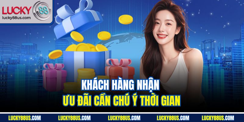 Khách hàng nhận ưu đãi cần chú ý thời gian