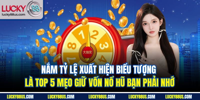 Nắm tỷ lệ xuất hiện biểu tượng là top 5 mẹo giữ vốn nổ hũ bạn phải nhớ