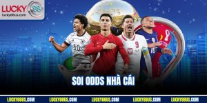 Soi Odds Nhà Cái | Kinh Nghiệm Chuẩn Chuyên Gia Lucky88