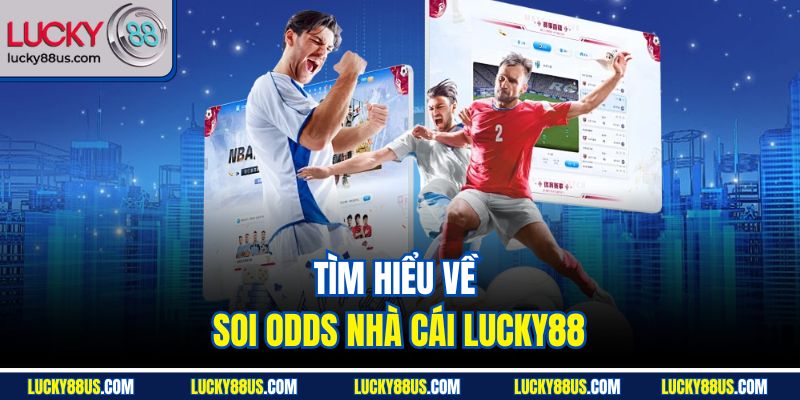 Tìm hiểu về soi odds nhà cái Lucky88